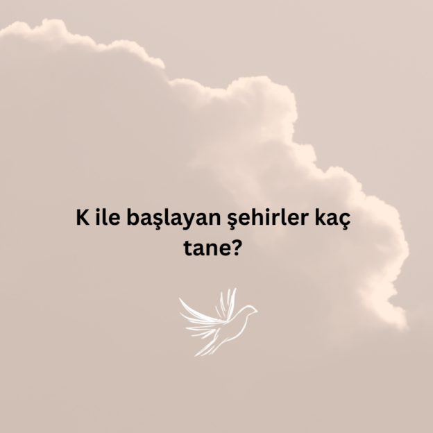 K ile başlayan şehirler kaç tane? 1