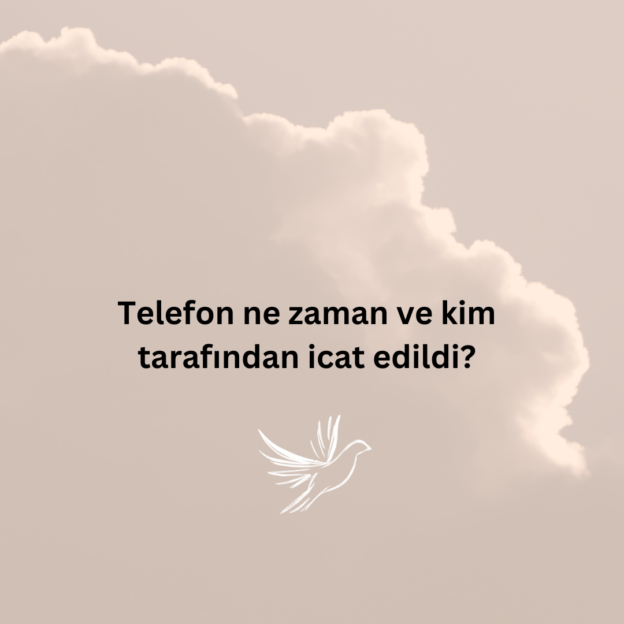 Telefon ne zaman ve kim tarafından icat edildi? 1