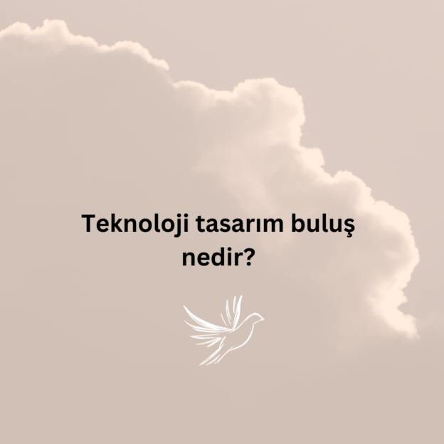 Teknoloji tasarım buluş nedir? 1