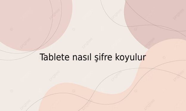 Tablete nasıl şifre koyulur 1