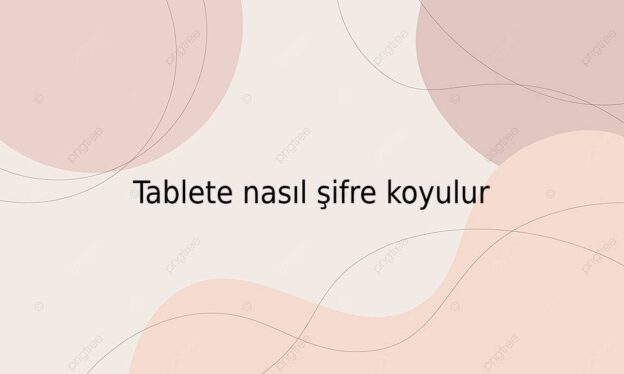 Tablete nasıl şifre koyulur 1