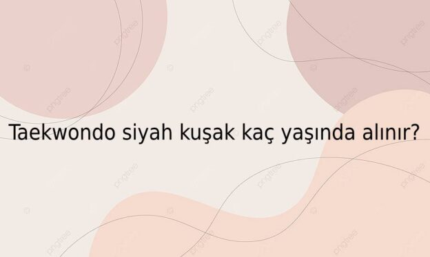 Taekwondo siyah kuşak kaç yaşında alınır? 1