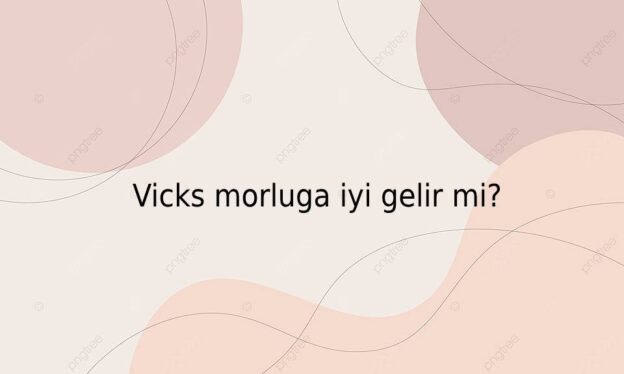 Vicks morluga iyi gelir mi? 4