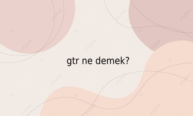 gtr ne demek? 1
