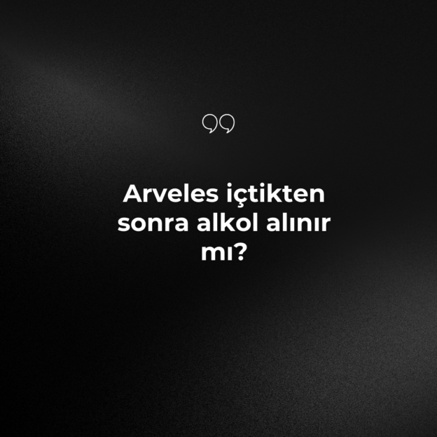 Arveles içtikten sonra alkol alınır mı? 1