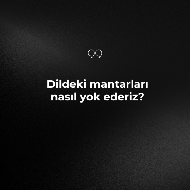 Dildeki mantarları nasıl yok ederiz? 1