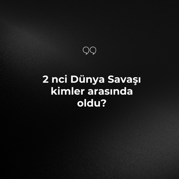 2 nci Dünya Savaşı kimler arasında oldu? 1