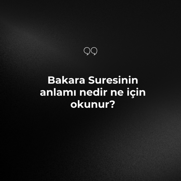 Bakara Suresinin anlamı nedir ne için okunur? 9