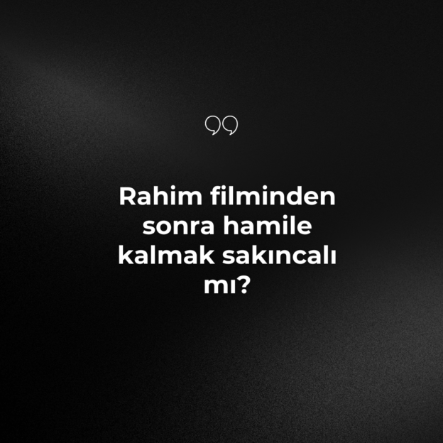 Rahim filminden sonra hamile kalmak sakıncalı mı? 1