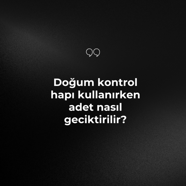 Doğum kontrol hapı kullanırken adet nasıl geciktirilir? 1
