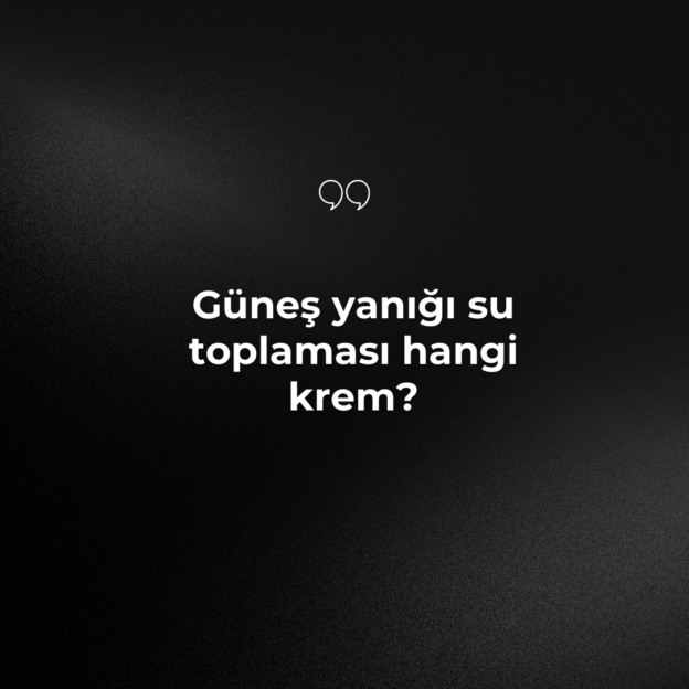 Güneş yanığı su toplaması hangi krem? 1