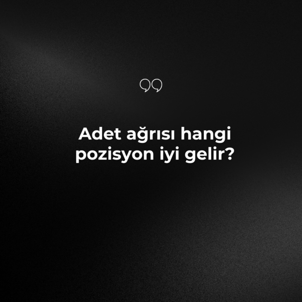 Adet ağrısı hangi pozisyon iyi gelir? 2