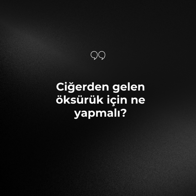 Ciğerden gelen öksürük için ne yapmalı? 6