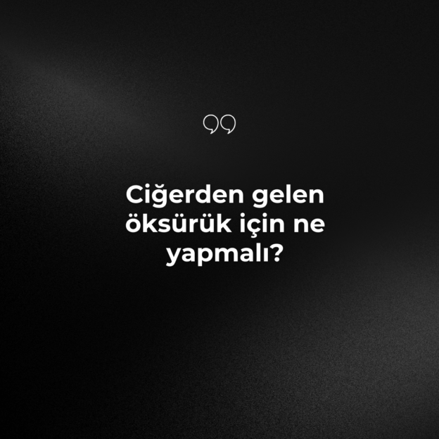 Ciğerden gelen öksürük için ne yapmalı? 1