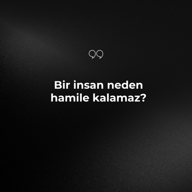 Bir insan neden hamile kalamaz? 1