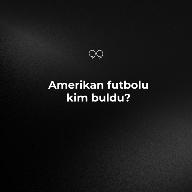 Amerikan futbolu kim buldu? 1