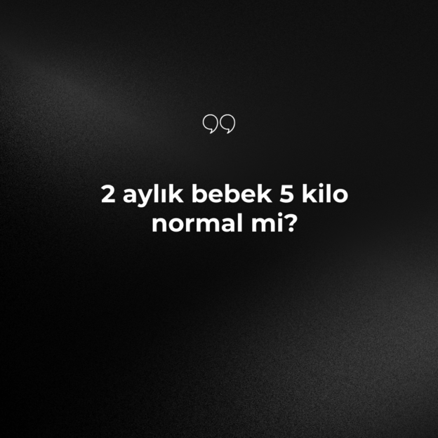 2 aylık bebek 5 kilo normal mi? 10