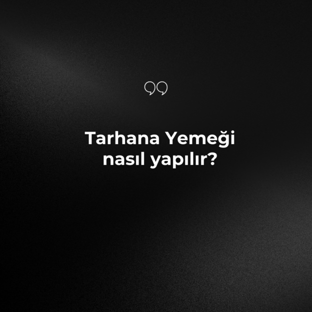 Tarhana Yemeği nasıl yapılır? 1