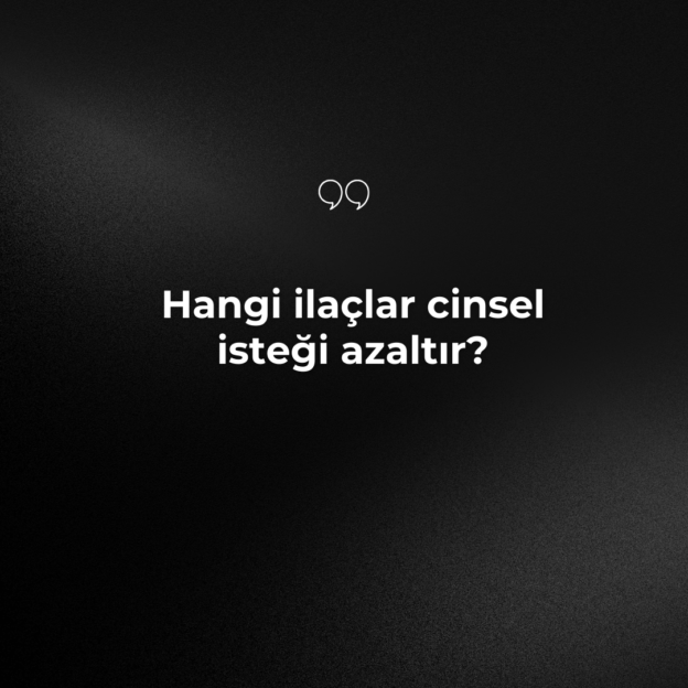 Hangi ilaçlar cinsel isteği azaltır? 1