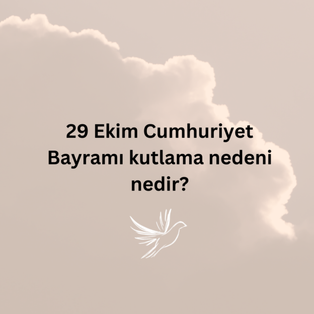 29 Ekim Cumhuriyet Bayramı kutlama nedeni nedir? 1
