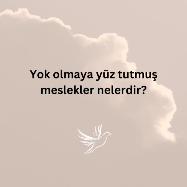 Yok olmaya yüz tutmuş meslekler nelerdir? 1