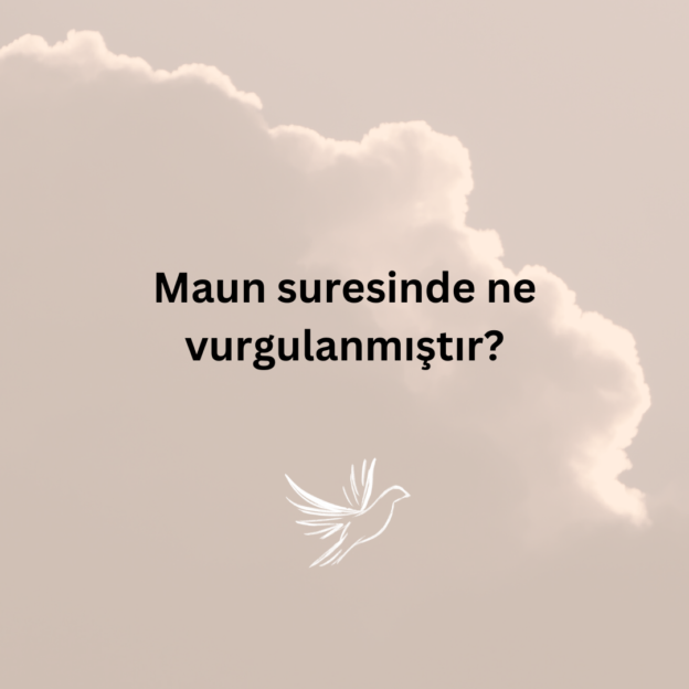 Maun suresinde ne vurgulanmıştır? 1