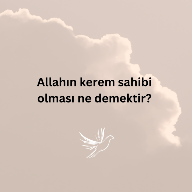 Allahın kerem sahibi olması ne demektir? 1