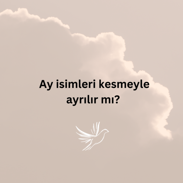 Ay isimleri kesmeyle ayrılır mı? 1