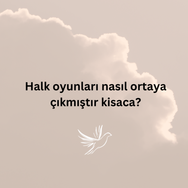 Halk oyunları nasıl ortaya çıkmıştır kisaca? 1