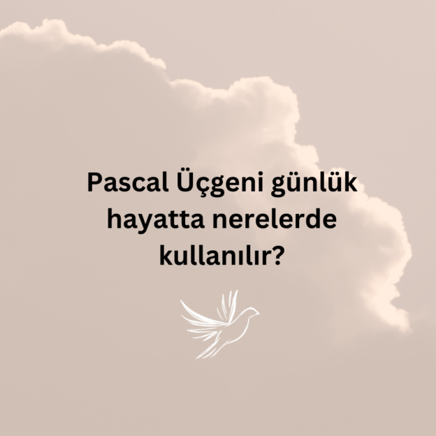 Pascal Üçgeni günlük hayatta nerelerde kullanılır? 1