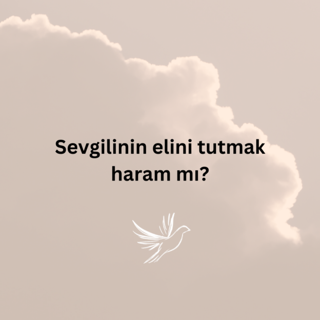 Sevgilinin elini tutmak haram mı? 1