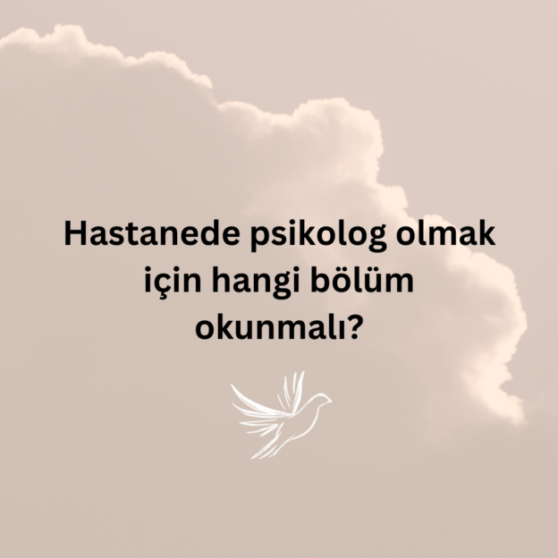 Hastanede psikolog olmak için hangi bölüm okunmalı? 1