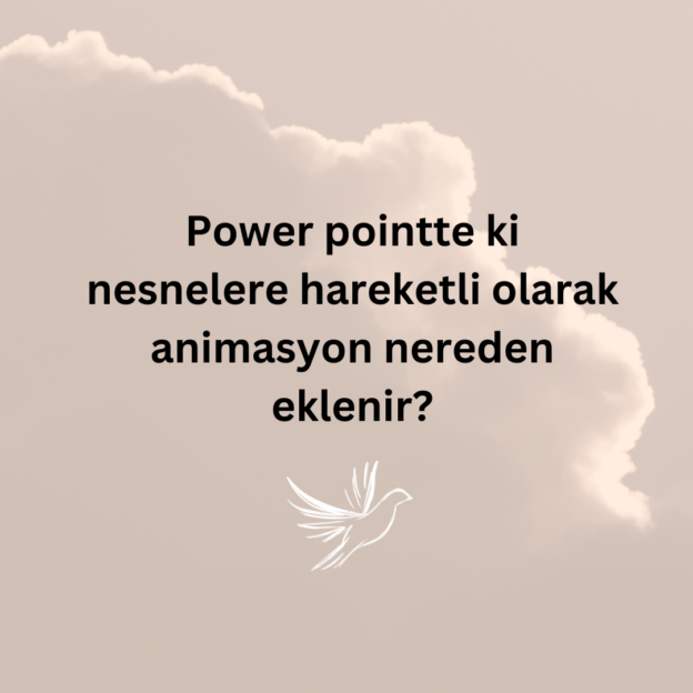 Power pointte ki nesnelere hareketli olarak animasyon nereden eklenir? 1