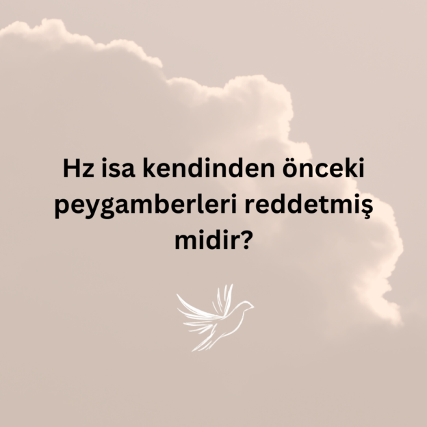 Hz isa kendinden önceki peygamberleri reddetmiş midir? 1