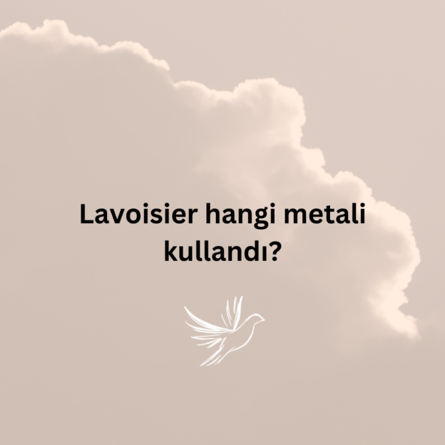 Lavoisier hangi metali kullandı? 6