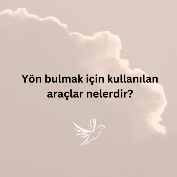 Yön bulmak için kullanılan araçlar nelerdir? 1