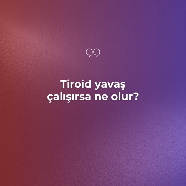 Tiroid yavaş çalışırsa ne olur? 3