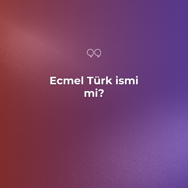 Ecmel Türk ismi mi? 1 Ecmel Türk ismi mi? 1