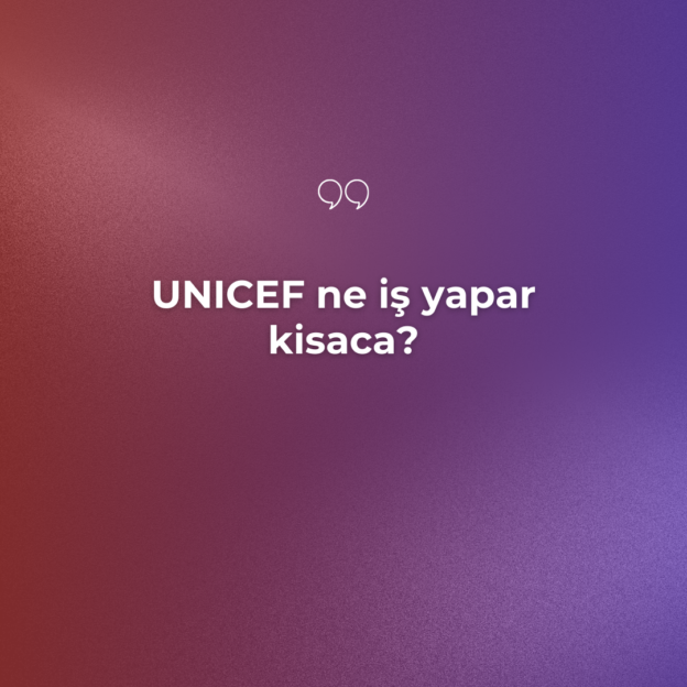 UNICEF ne iş yapar kisaca? 1