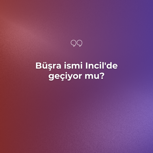 Büşra ismi Incil'de geçiyor mu? 1