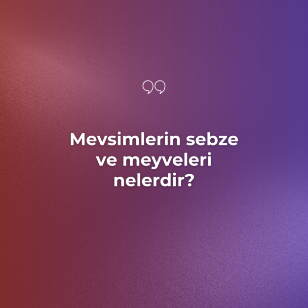 Mevsimlerin sebze ve meyveleri nelerdir? 1