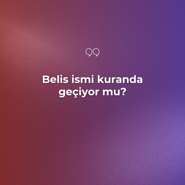 Belis ismi kuranda geçiyor mu? 1