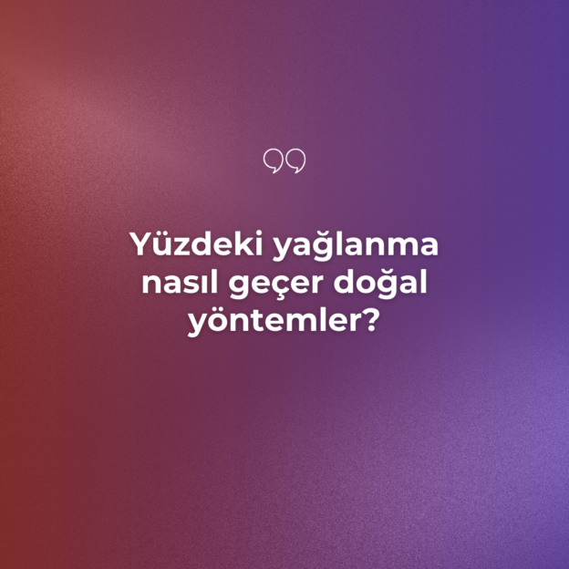 Yüzdeki yağlanma nasıl geçer doğal yöntemler? 8