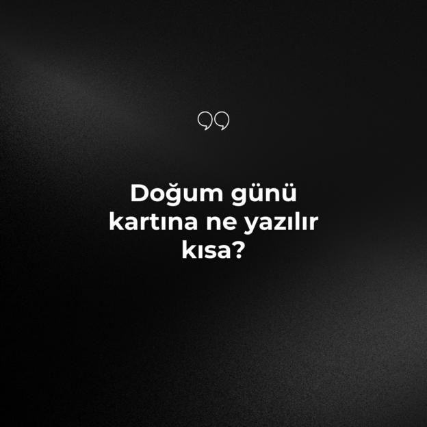 Doğum günü kartına ne yazılır kısa? 1
