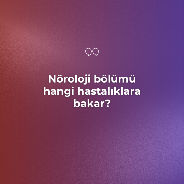 Nöroloji bölümü hangi hastalıklara bakar? 1