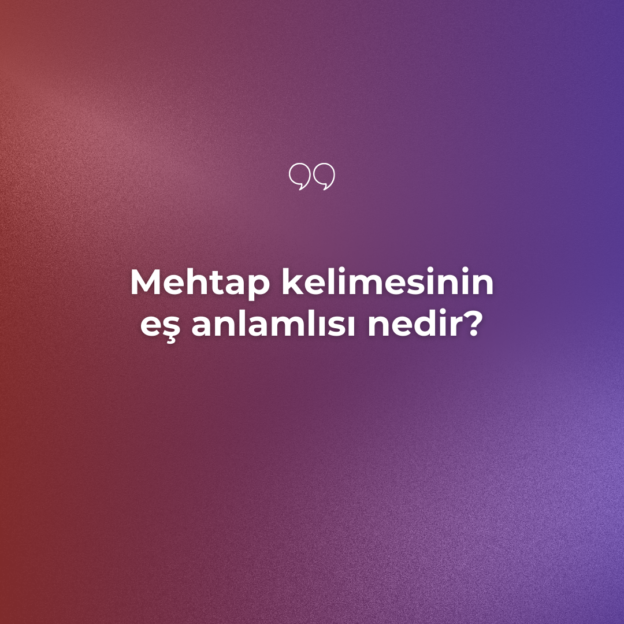 Mehtap kelimesinin eş anlamlısı nedir? 1 Mehtap kelimesinin eş anlamlısı nedir? 1