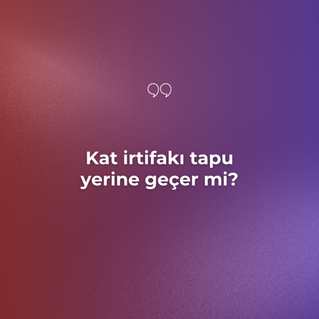 Kat irtifakı tapu yerine geçer mi? 1