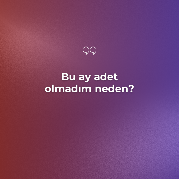 Bu ay adet olmadım neden? 1