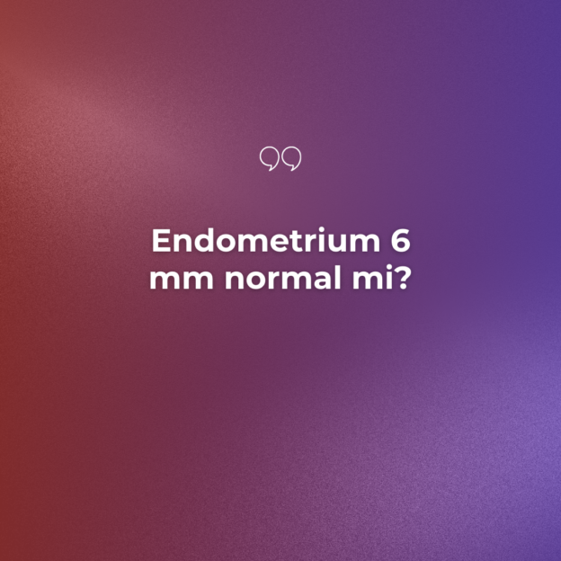 Endometrium 6 mm normal mi? 1