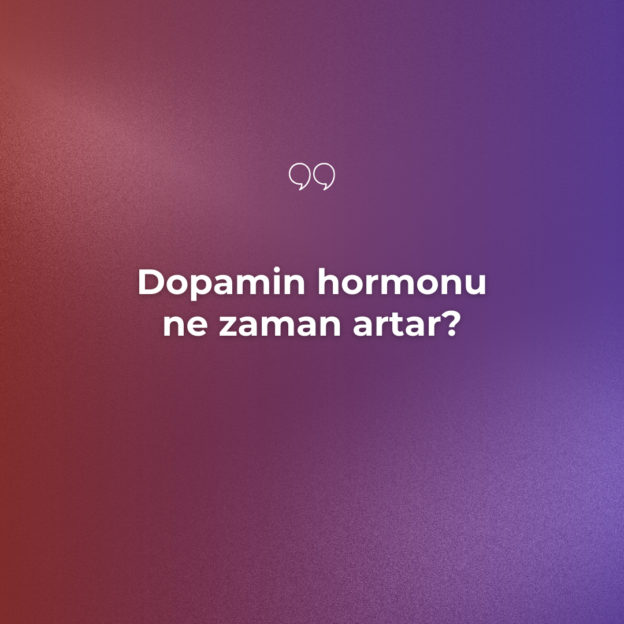 Dopamin hormonu ne zaman artar? 1